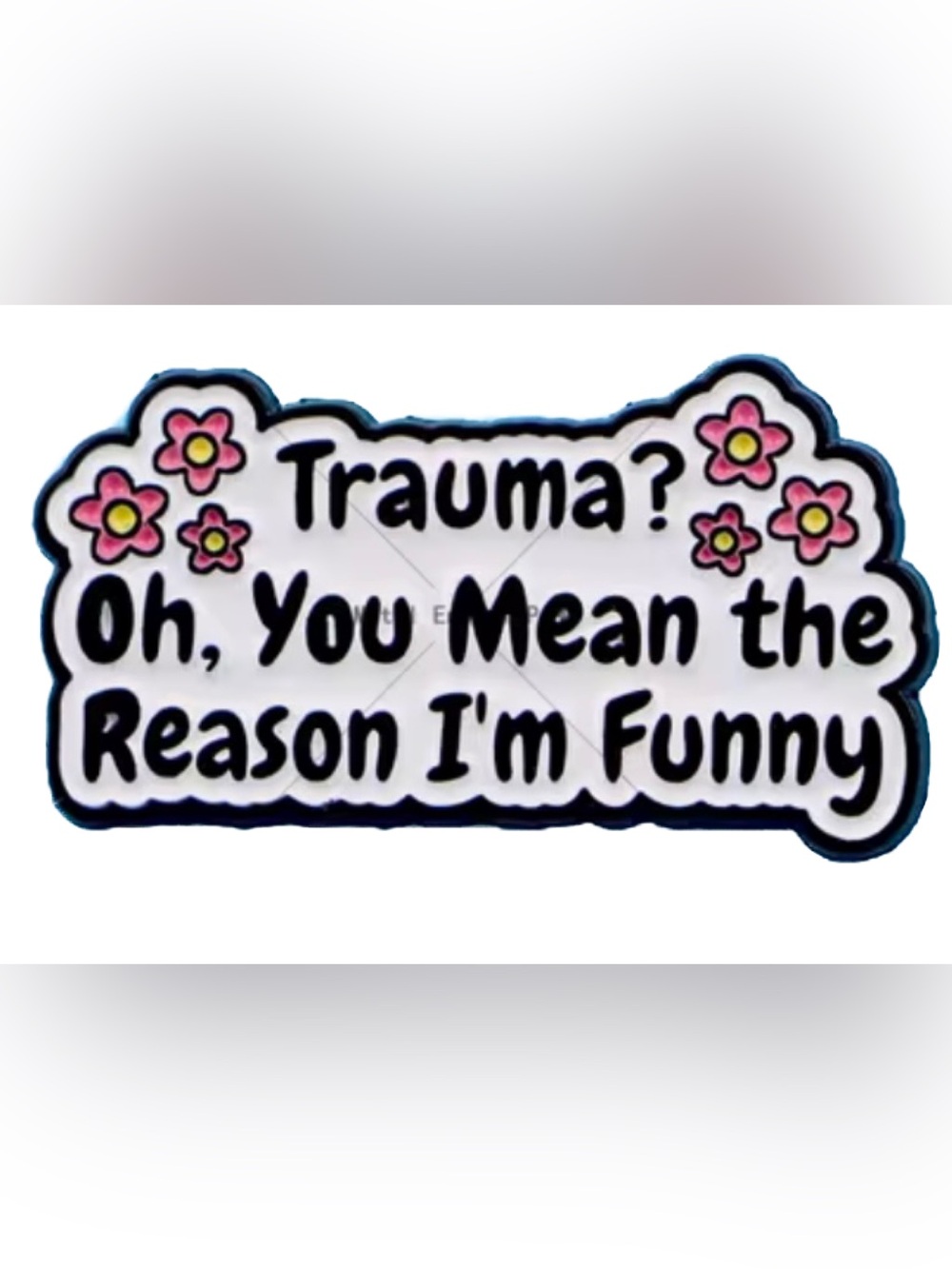 Humorous 'Trauma? Oh, You Mean the Reason I'm Funny' Lapel Pin NEW